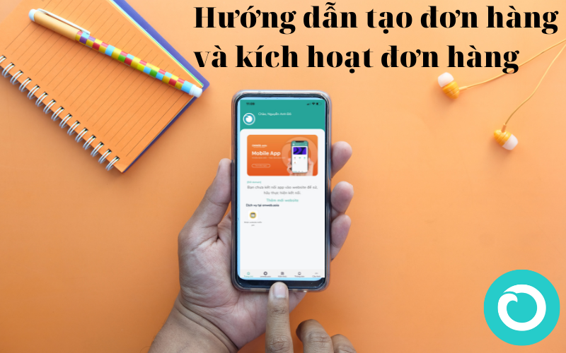 Hướng Dẫn Tạo đơn Hàng Và Kích Hoạt đơn Hàng